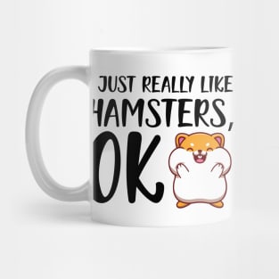 Hamster - I just really like hamster, OK Mug